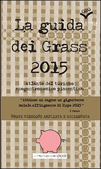 La guida (oro) dei Grass 2015. Atlante del turismo enogastronomico piacentino - Librerie.coop