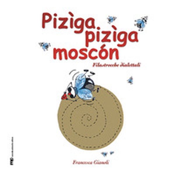 Pizìga pizìga moscén. Filastrocche dialettali - Librerie.coop Pizìga pizìga moscén. Filastrocche dialettali - Librerie.coop