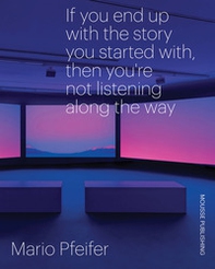 Mario Pfeifer. If you end up with the story you started with, then you're not listening along the way - Librerie.coop