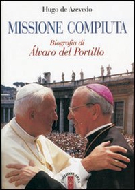 Missione compiuta. Biografia di Álvaro del Portillo - Librerie.coop Missione compiuta. Biografia di Álvaro del Portillo - Librerie.coop