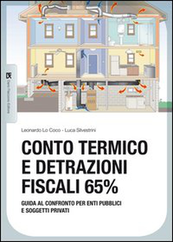 Conto termico e detrazioni fiscali 65%. Guida al confronto per enti pubblici e soggetti privati - Librerie.coop Conto termico e detrazioni fiscali 65%. Guida al confronto per enti pubblici e soggetti privati - Librerie.coop