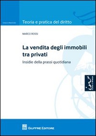 La vendita degli immobili tra privati. Insidie della prassi quotidiana - Librerie.coop
