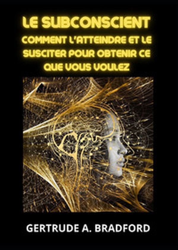 Le subconscient. Comment l'atteindre et le susciter pour obtenir ce que vous voulez - Librerie.coop Le subconscient. Comment l'atteindre et le susciter pour obtenir ce que vous voulez - Librerie.coop