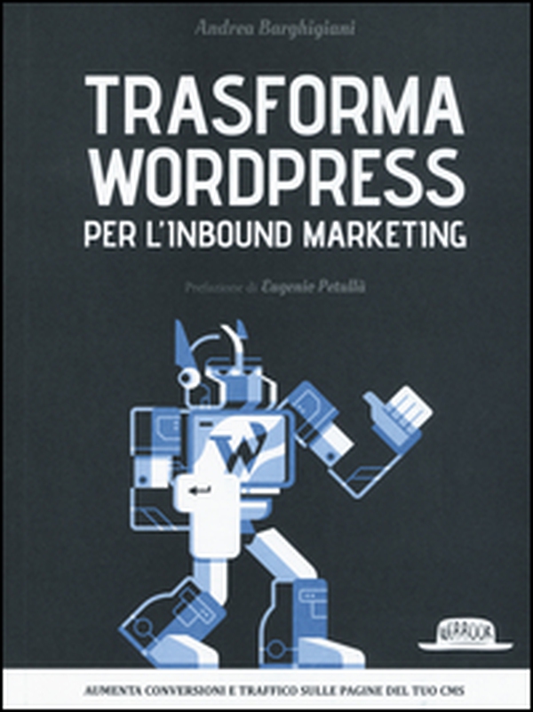 Trasforma WordPress per l'inbound marketing - Librerie.coop Trasforma WordPress per l'inbound marketing - Librerie.coop