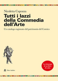 Tutti i lazzi della commedia dell'arte. Un catalogo ragionato del patrimonio del comico - Librerie.coop Tutti i lazzi della commedia dell'arte. Un catalogo ragionato del patrimonio del comico - Librerie.coop