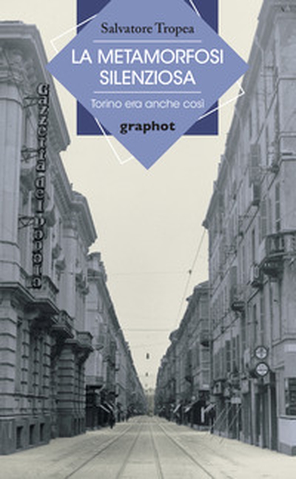 La metamorfosi silenziosa. Torino era anche così - Librerie.coop La metamorfosi silenziosa. Torino era anche così - Librerie.coop