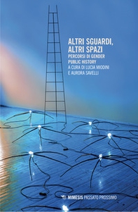 Altri sguardi, altri spazi. Percorsi di gender public history - Librerie.coop Altri sguardi, altri spazi. Percorsi di gender public history - Librerie.coop