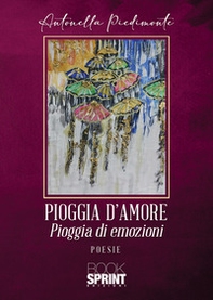 Pioggia d'amore. Pioggia di emozioni - Librerie.coop