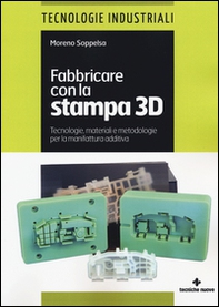 Fabbricare con la stampa 3D. Tecnologie, materiali e metodologie per la manifattura additiva - Librerie.coop