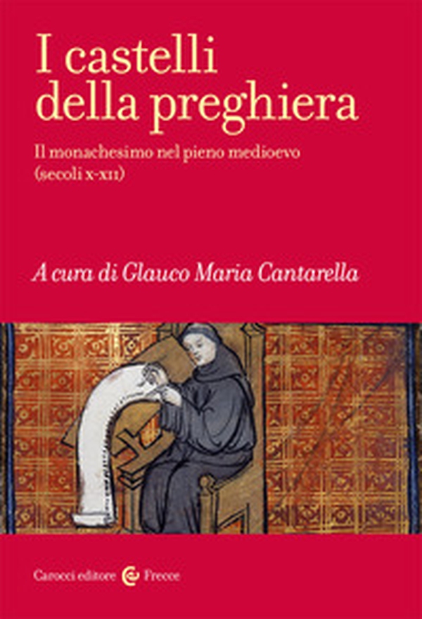 I castelli della preghiera. Il monachesimo nel pieno medioevo (secoli X-XII) - Librerie.coop I castelli della preghiera. Il monachesimo nel pieno medioevo (secoli X-XII) - Librerie.coop