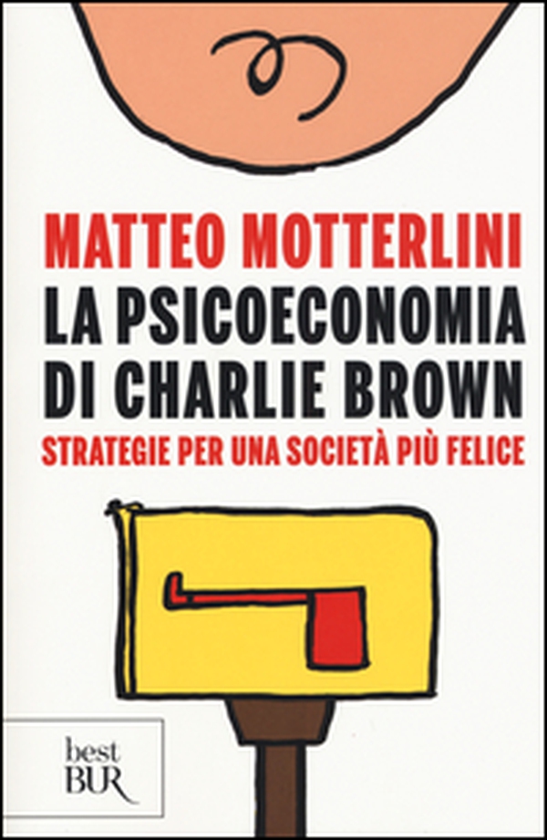 La psicoeconomia di Charlie brown. Strategie per una società più felice - Librerie.coop La psicoeconomia di Charlie brown. Strategie per una società più felice - Librerie.coop