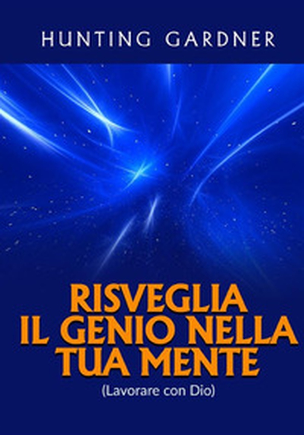 Risveglia il genio nella tua mente. (Lavorare con Dio) - Librerie.coop Risveglia il genio nella tua mente. (Lavorare con Dio) - Librerie.coop