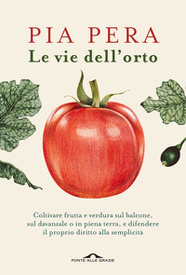 Le vie dell'orto. Coltivare verdura e frutta sul balcone, sul davanzale o in piena terra, e difendere il proprio diritto alla semplicità - Librerie.coop Le vie dell'orto. Coltivare verdura e frutta sul balcone, sul davanzale o in piena terra, e difendere il proprio diritto alla semplicità - Librerie.coop