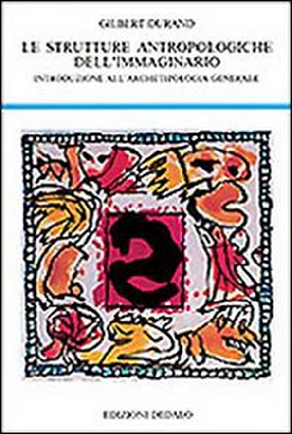 Strutture antropologiche dell'immaginario. Introduzione all'archetipologia generale - Librerie.coop Strutture antropologiche dell'immaginario. Introduzione all'archetipologia generale - Librerie.coop