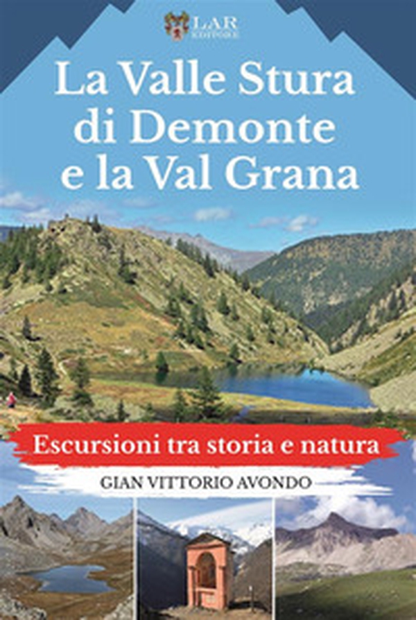 La Valle Stura di Demonte e la Val Grana. Escursioni tra storia e natura - Librerie.coop La Valle Stura di Demonte e la Val Grana. Escursioni tra storia e natura - Librerie.coop