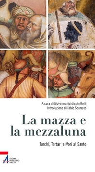 La mazza e la mezzaluna. Turchi, Tartari e Mori al Santo - Librerie.coop