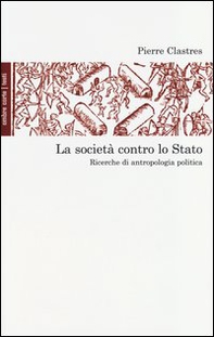 La società contro lo Stato. Ricerche di antropologia politica - Librerie.coop