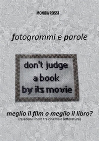Fotogrammi e parole. Meglio il film o meglio il libro? Relazioni libere tra cinema e letteratura - Librerie.coop