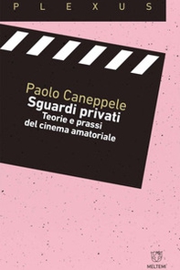 Sguardi privati. Teorie e prassi del cinema amatoriale - Librerie.coop