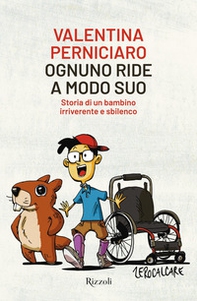 Ognuno ride a modo suo. Storia di un bambino irriverente e sbilenco - Librerie.coop