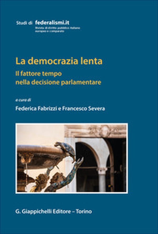 La democrazia lenta. Il fattore tempo nella decisione parlamentare - Librerie.coop