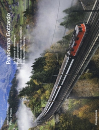 Panorama Gottardo. La ferrovia di montagna-Die Gebirgsbahn-Le chemin de fer de montagne-The mountain railway - Librerie.coop