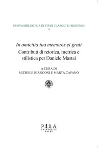 «In amicitia tua memores et grati». Contributi di retorica, metrica e stilistica per Daniele Mastai - Librerie.coop «In amicitia tua memores et grati». Contributi di retorica, metrica e stilistica per Daniele Mastai - Librerie.coop