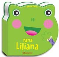 Rana Liliana. Musetti morbidi - Librerie.coop