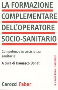 La formazione complementare dell'operatore socio-sanitario. Competenze in assistenza sanitaria - Librerie.coop