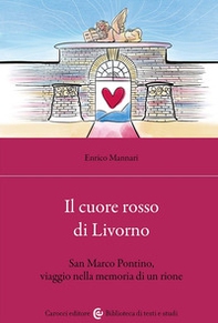 Il cuore rosso di Livorno. San Marco Pontino, viaggio nella memoria di un rione - Librerie.coop