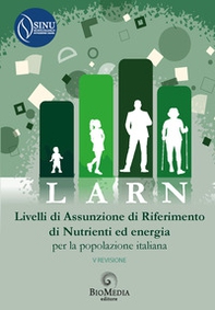 LARN. Livelli di Assunzione di Riferimento di Nutrienti ed energia per la popolazione italiana. V revisione - Librerie.coop