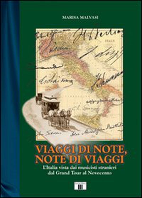 Viaggi di note, note di viaggi. L'Italia vista dai musicisti stranieri dal Grand Tour al Novecento - Librerie.coop Viaggi di note, note di viaggi. L'Italia vista dai musicisti stranieri dal Grand Tour al Novecento - Librerie.coop