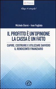 Il profitto è un'opinione, la cassa è un fatto. Capire, costruire e utilizzare davvero il rendiconto finanziario - Librerie.coop