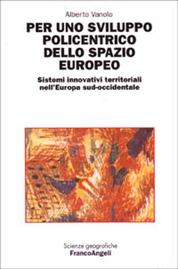 Per uno sviluppo policentrico dello spazio europeo. Sistemi innovativi territoriali nell'Europa sud-occidentale - Librerie.coop