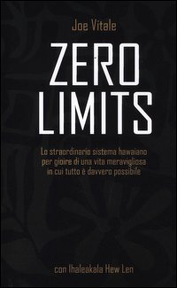 Zero limits. Lo straordinario sistema hawaiano per gioire di una vita meravigliosa in cui tutto è davvero possibile - Librerie.coop Zero limits. Lo straordinario sistema hawaiano per gioire di una vita meravigliosa in cui tutto è davvero possibile - Librerie.coop