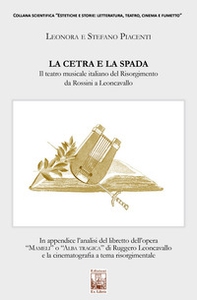 La cetra e la spada. Il teatro musicale italiano del Risorgimento da Rossini a Leoncavallo - Librerie.coop