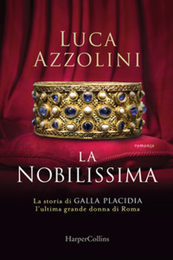 La Nobilissima. La storia di Galla Placidia, l'ultima grande donna di Roma - Librerie.coop La Nobilissima. La storia di Galla Placidia, l'ultima grande donna di Roma - Librerie.coop