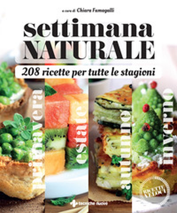 Settimana naturale. 208 ricette per tutte le stagioni - Librerie.coop Settimana naturale. 208 ricette per tutte le stagioni - Librerie.coop