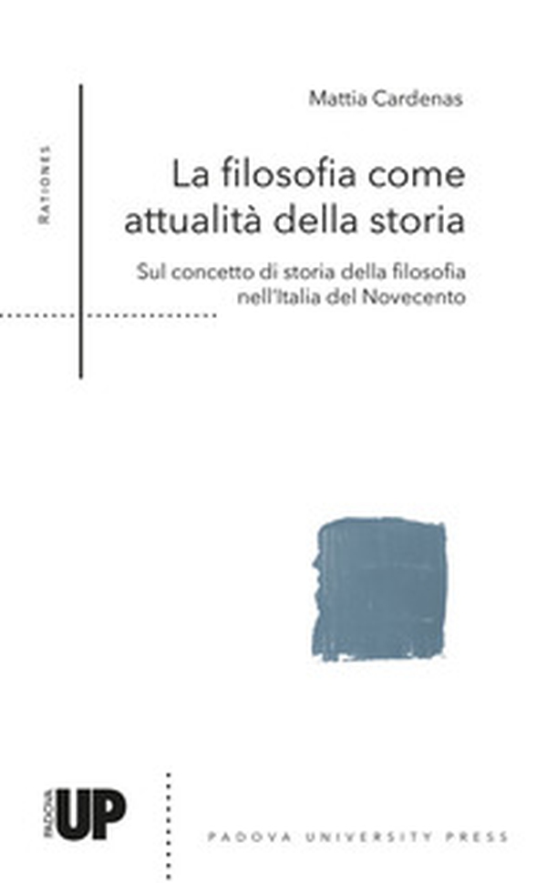 La filosofia come attualità della storia. Sul concetto di storia della filosofia nell'Italia del Novecento - Librerie.coop La filosofia come attualità della storia. Sul concetto di storia della filosofia nell'Italia del Novecento - Librerie.coop