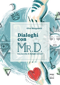 Dialoghi con Mr. D. Una raccolta di dialoghi surreali - Librerie.coop