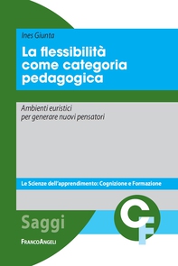 La flessibilità come categoria pedagogica. Ambienti euristici per generare nuovi pensatori - Librerie.coop La flessibilità come categoria pedagogica. Ambienti euristici per generare nuovi pensatori - Librerie.coop