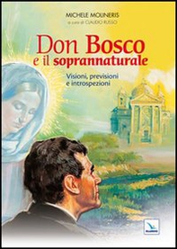 Don Bosco e il soprannaturale. Visioni, previsioni e introspezioni - Librerie.coop