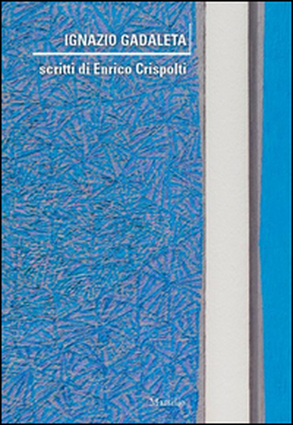 Ignazio Gadaleta. Scritti di Enrico Crispolti - Librerie.coop Ignazio Gadaleta. Scritti di Enrico Crispolti - Librerie.coop