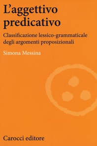 L'aggettivo predicativo. Classificazione lessico-grammaticale degli argomenti proposizionali - Librerie.coop