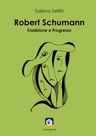 Robert Schumann. Tradizione e progresso - Librerie.coop