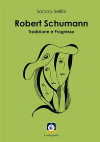 Robert Schumann. Tradizione e progresso - Librerie.coop Robert Schumann. Tradizione e progresso - Librerie.coop