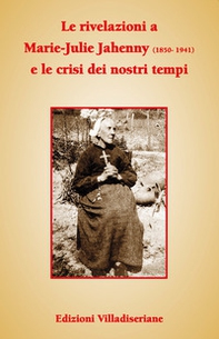 Le rivelazioni a Marie-Julie Jahenny e le crisi dei nostri tempi - Librerie.coop