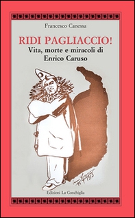 Ridi pagliaccio! Vita, morte e miracoli di Enrico Caruso - Librerie.coop