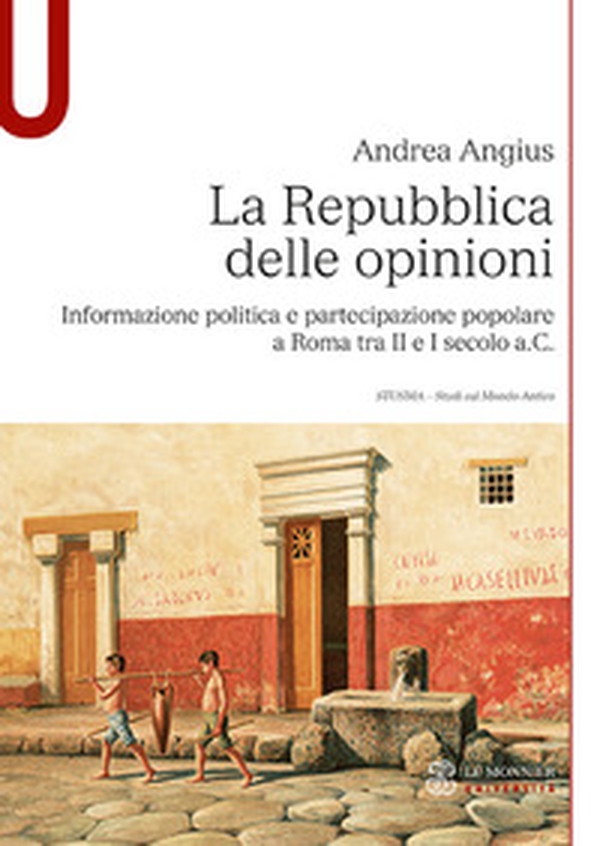 La Repubblica delle opinioni. Informazione politica e partecipazione popolare a Roma tra II e I secolo a.C. - Librerie.coop La Repubblica delle opinioni. Informazione politica e partecipazione popolare a Roma tra II e I secolo a.C. - Librerie.coop