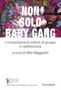 Non solo baby gang. I comportamenti violenti di gruppo in adolescenza - Librerie.coop